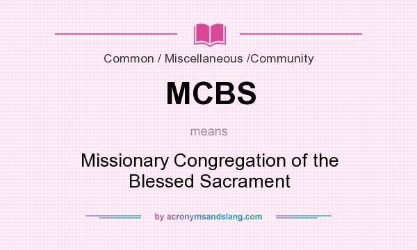 What does MCBS mean? It stands for Missionary Congregation of the Blessed Sacrament