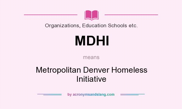 What does MDHI mean? It stands for Metropolitan Denver Homeless Initiative