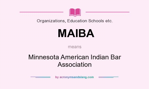 What does MAIBA mean? It stands for Minnesota American Indian Bar Association