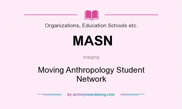 What does MASN mean? It stands for Moving Anthropology Student Network