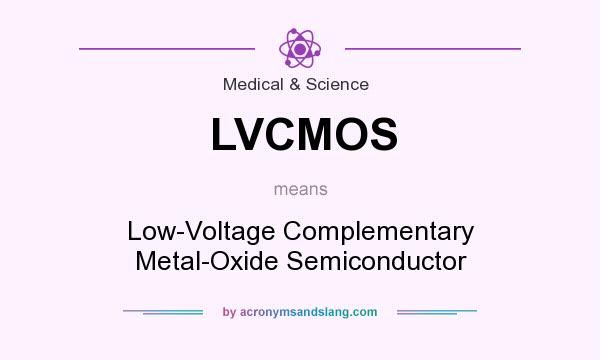 What does LVCMOS mean? It stands for Low-Voltage Complementary Metal-Oxide Semiconductor