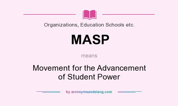 What does MASP mean? It stands for Movement for the Advancement of Student Power