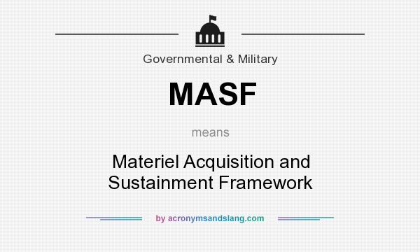 What does MASF mean? It stands for Materiel Acquisition and Sustainment Framework
