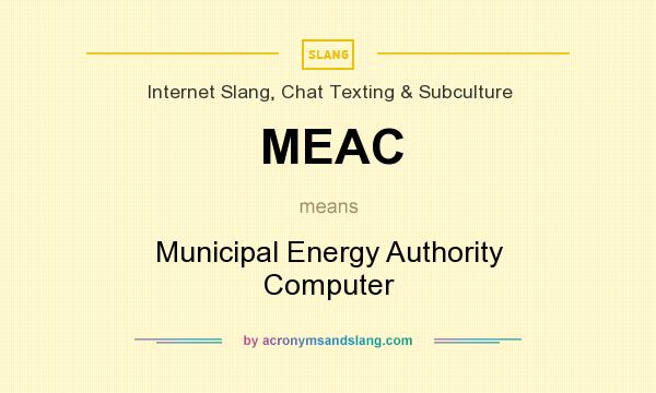 What does MEAC mean? It stands for Municipal Energy Authority Computer