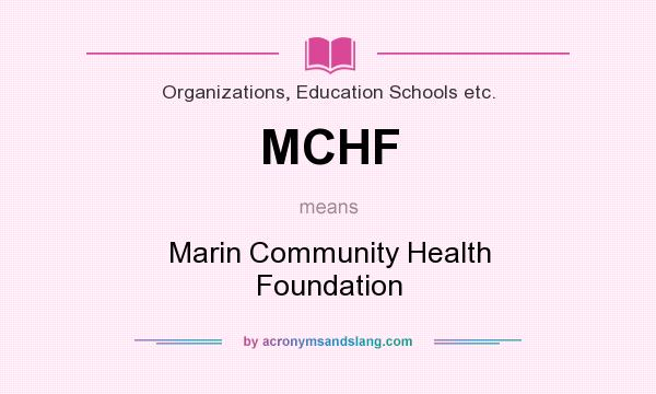 What does MCHF mean? It stands for Marin Community Health Foundation
