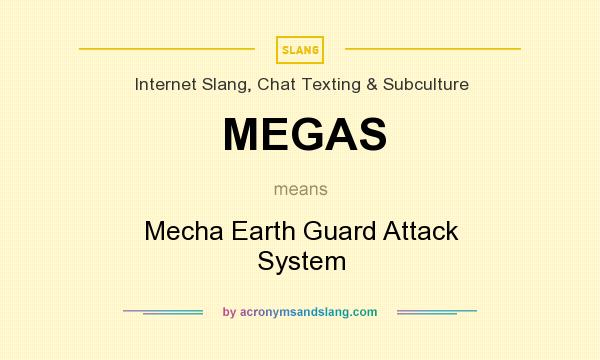 What does MEGAS mean? It stands for Mecha Earth Guard Attack System