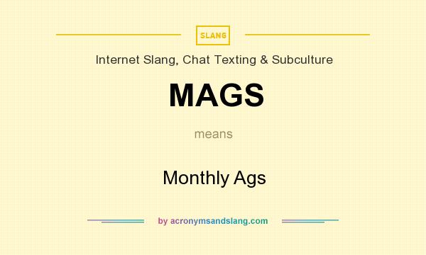 What does MAGS mean? It stands for Monthly Ags