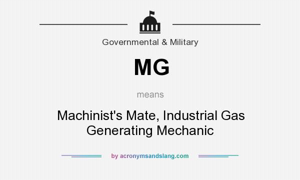 What does MG mean? It stands for Machinist`s Mate, Industrial Gas Generating Mechanic