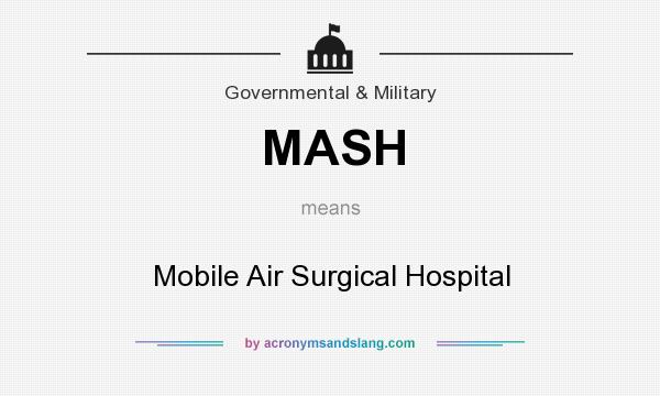 What does MASH mean? It stands for Mobile Air Surgical Hospital