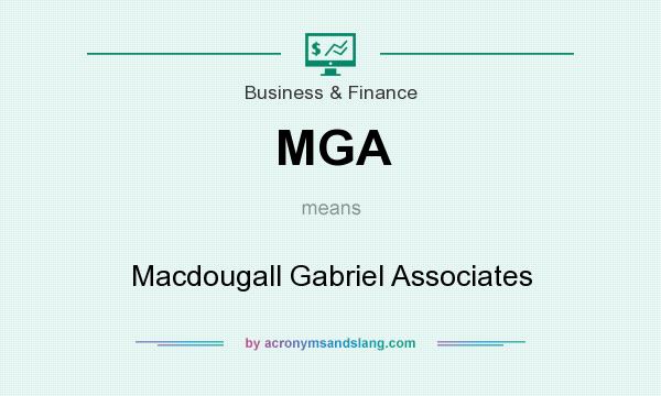 What does MGA mean? It stands for Macdougall Gabriel Associates