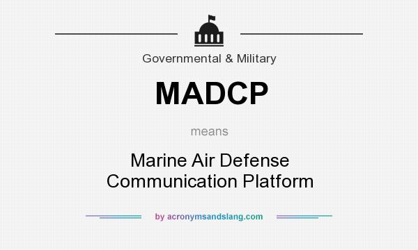 What does MADCP mean? It stands for Marine Air Defense Communication Platform