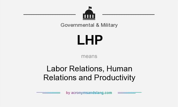 What does LHP mean? It stands for Labor Relations, Human Relations and Productivity
