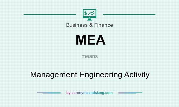 What does MEA mean? It stands for Management Engineering Activity