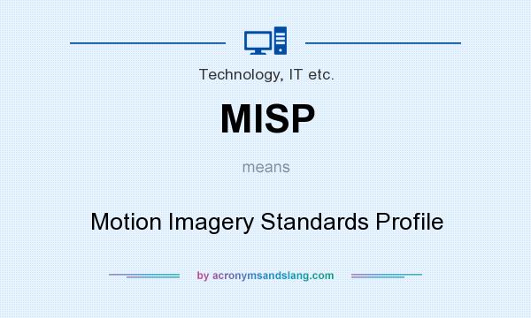 What does MISP mean? It stands for Motion Imagery Standards Profile
