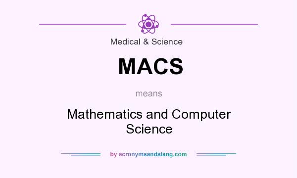 What does MACS mean? It stands for Mathematics and Computer Science