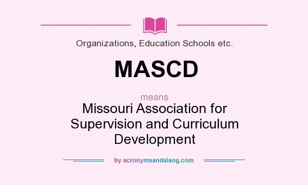 What does MASCD mean? It stands for Missouri Association for Supervision and Curriculum Development
