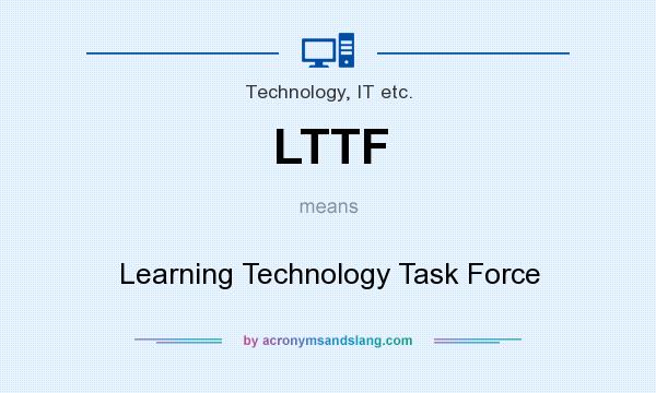 What does LTTF mean? It stands for Learning Technology Task Force