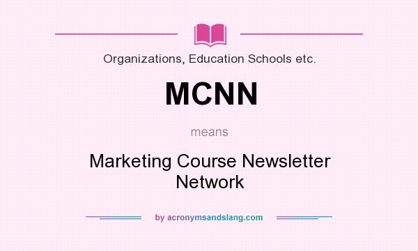 What does MCNN mean? It stands for Marketing Course Newsletter Network