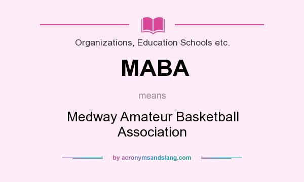 What does MABA mean? It stands for Medway Amateur Basketball Association