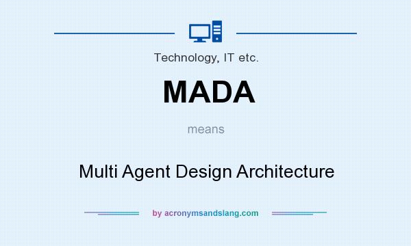 What does MADA mean? It stands for Multi Agent Design Architecture