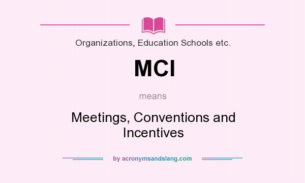 What does MCI mean? It stands for Meetings, Conventions and Incentives