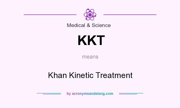 What does KKT mean? It stands for Khan Kinetic Treatment