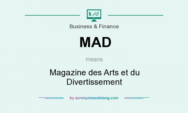 What does MAD mean? It stands for Magazine des Arts et du Divertissement