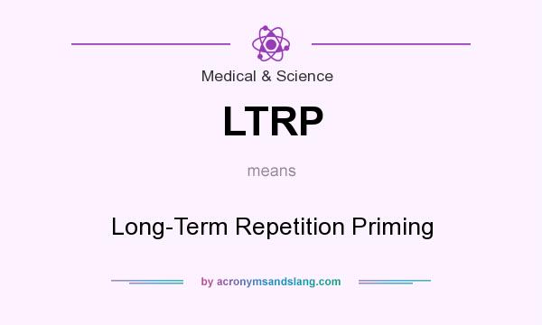 What does LTRP mean? It stands for Long-Term Repetition Priming