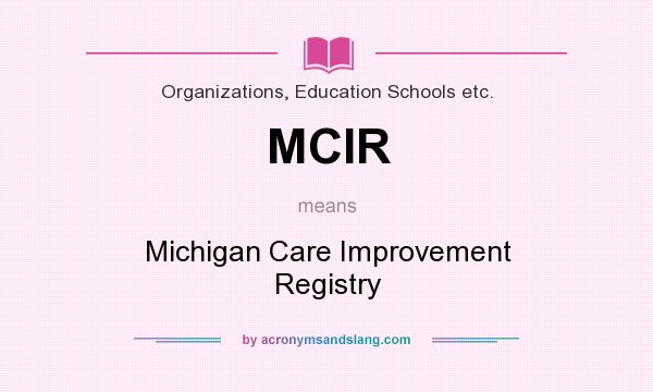What does MCIR mean? It stands for Michigan Care Improvement Registry