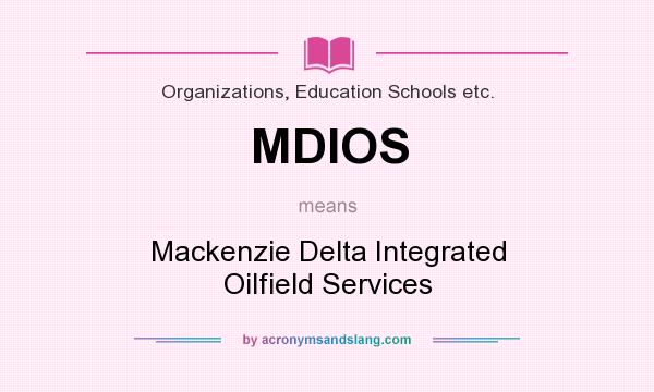 What does MDIOS mean? It stands for Mackenzie Delta Integrated Oilfield Services