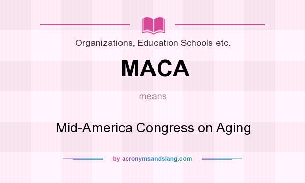 What does MACA mean? It stands for Mid-America Congress on Aging