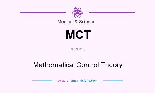 What does MCT mean? It stands for Mathematical Control Theory