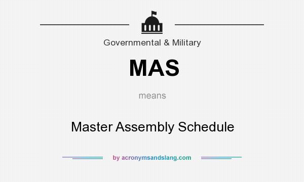 What does MAS mean? It stands for Master Assembly Schedule
