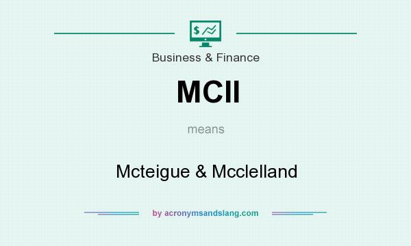 What does MCII mean? It stands for Mcteigue & Mcclelland