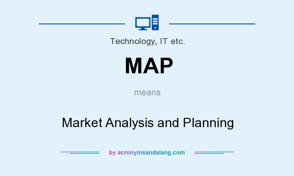 What does MAP mean? It stands for Market Analysis and Planning