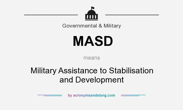 What does MASD mean? It stands for Military Assistance to Stabilisation and Development
