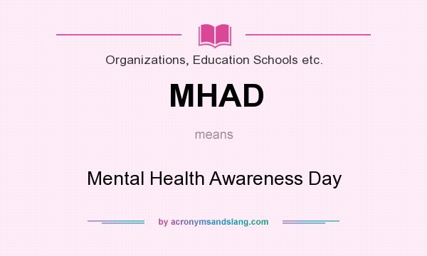 What does MHAD mean? It stands for Mental Health Awareness Day