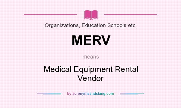 What does MERV mean? It stands for Medical Equipment Rental Vendor