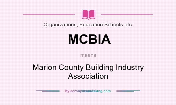What does MCBIA mean? It stands for Marion County Building Industry Association