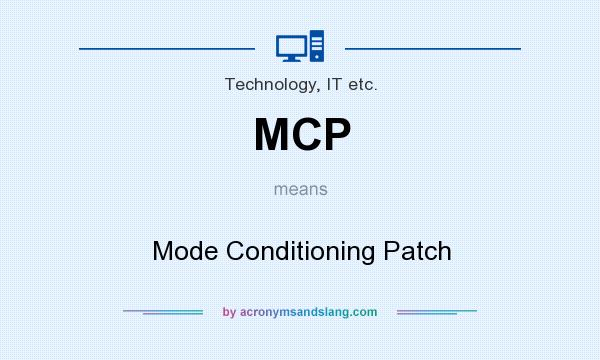 What does MCP mean? It stands for Mode Conditioning Patch