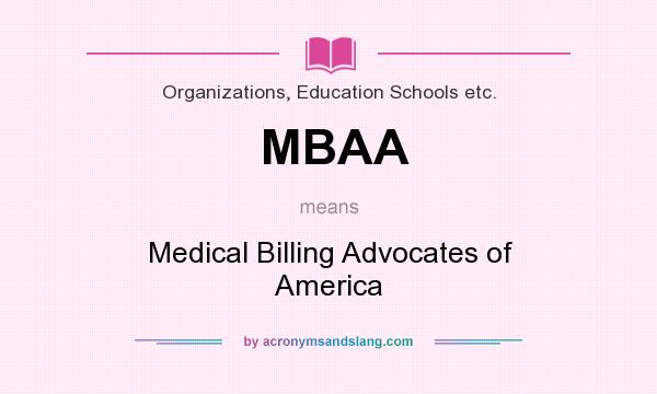 What does MBAA mean? It stands for Medical Billing Advocates of America