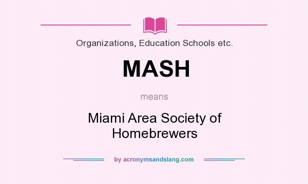 What does MASH mean? It stands for Miami Area Society of Homebrewers