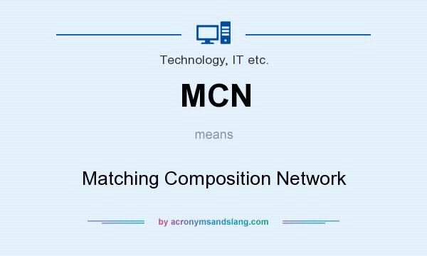 What does MCN mean? It stands for Matching Composition Network