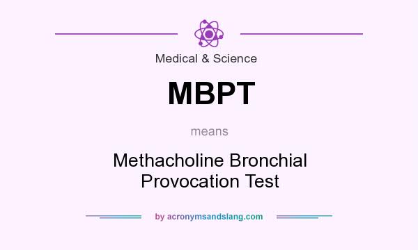 What does MBPT mean? It stands for Methacholine Bronchial Provocation Test