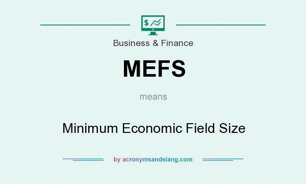 What does MEFS mean? It stands for Minimum Economic Field Size