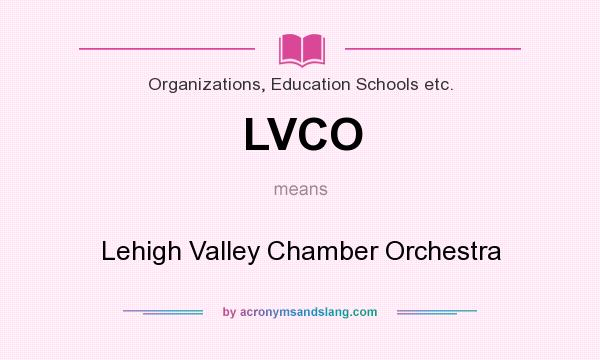 What does LVCO mean? It stands for Lehigh Valley Chamber Orchestra