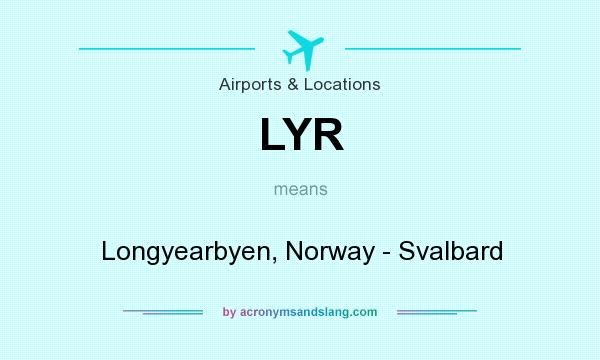 What does LYR mean? It stands for Longyearbyen, Norway - Svalbard