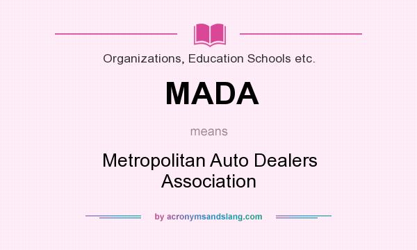 What does MADA mean? It stands for Metropolitan Auto Dealers Association