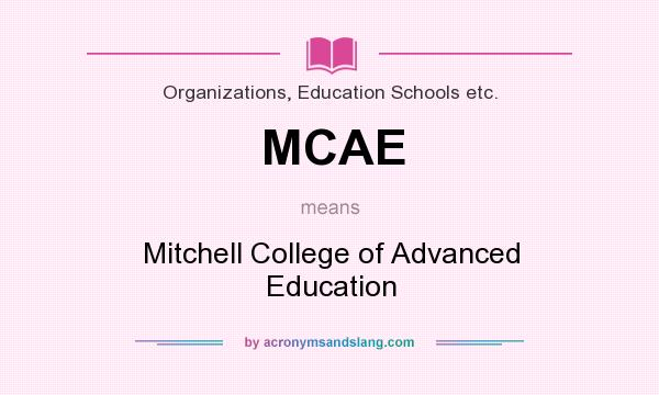 What does MCAE mean? It stands for Mitchell College of Advanced Education