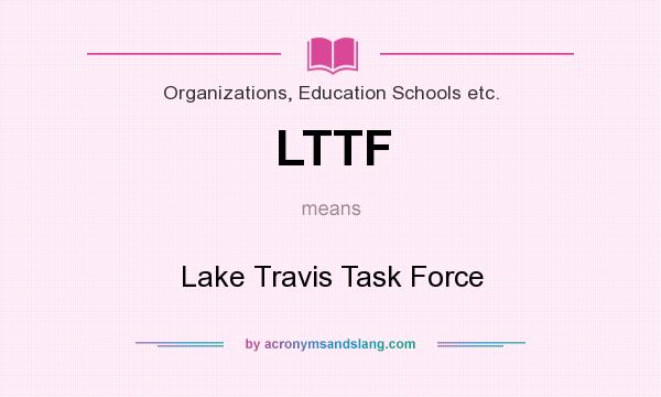 What does LTTF mean? It stands for Lake Travis Task Force